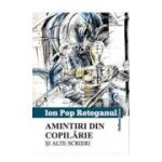 Amintiri din copilarie si alte scrieri - Ion Pop Reteganul