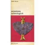 Aventura arheologica - Andre Parrot