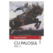 Cu palosul, vol 2 - Radu Rosetti