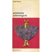 Aventura arheologica - Andre Parrot