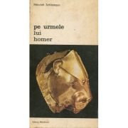 Pe urmele lui Homer, Vol l - Heinrich Schliemann
