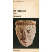 Pe urmele lui Homer, Volumul al II-lea
 Heinrich Schlieman