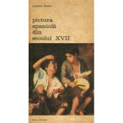 Pictura spaniola din secolul XVII - Jonathan Brown