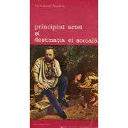 Principiul artei si destinatia ei sociala - Pierre-Joseph Proudhon